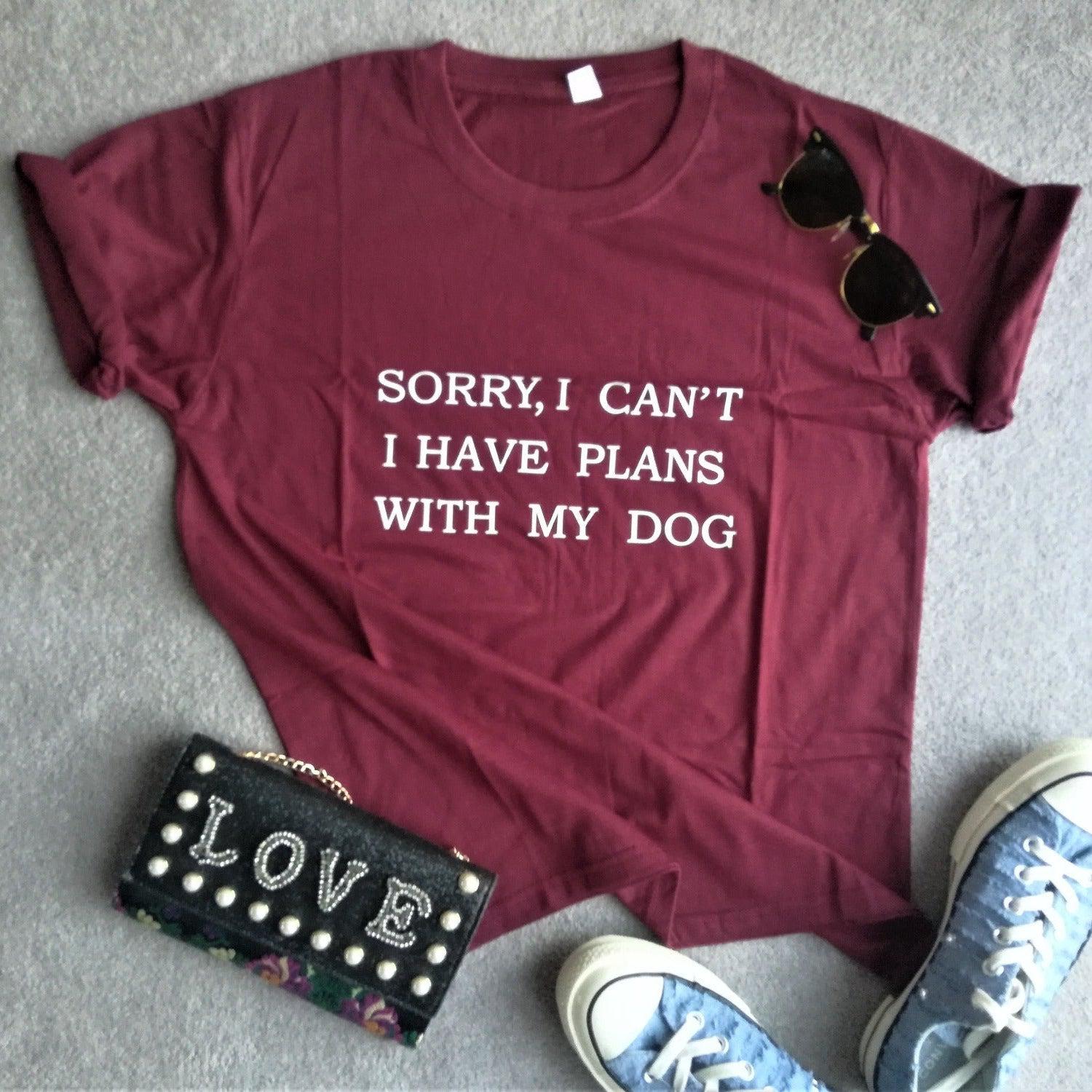 Sorry I Can't I Have Plans with My Dog Casual Tshirt - Bordeaux