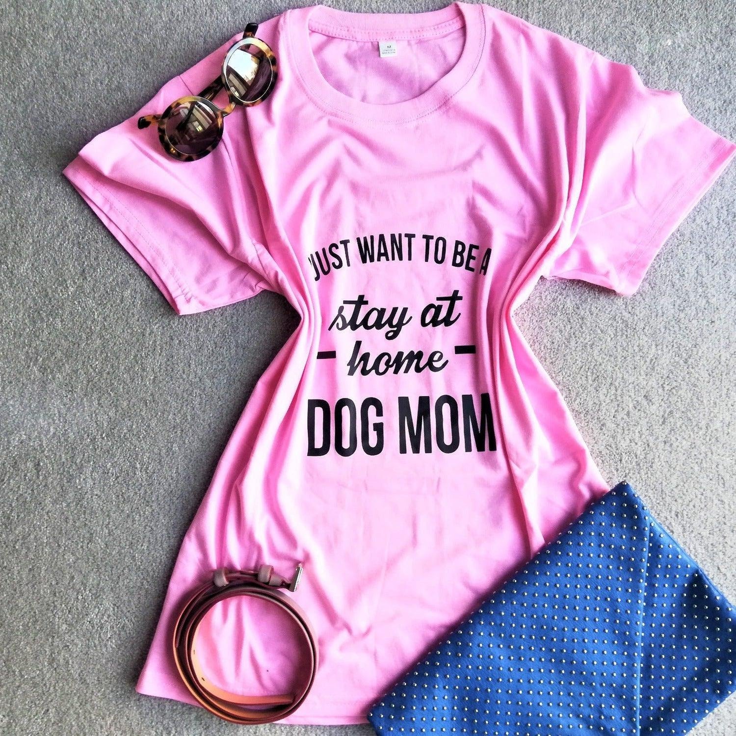 I Just Want to be a Stay at Home Dog Mom Casual Tshirt-Pink
