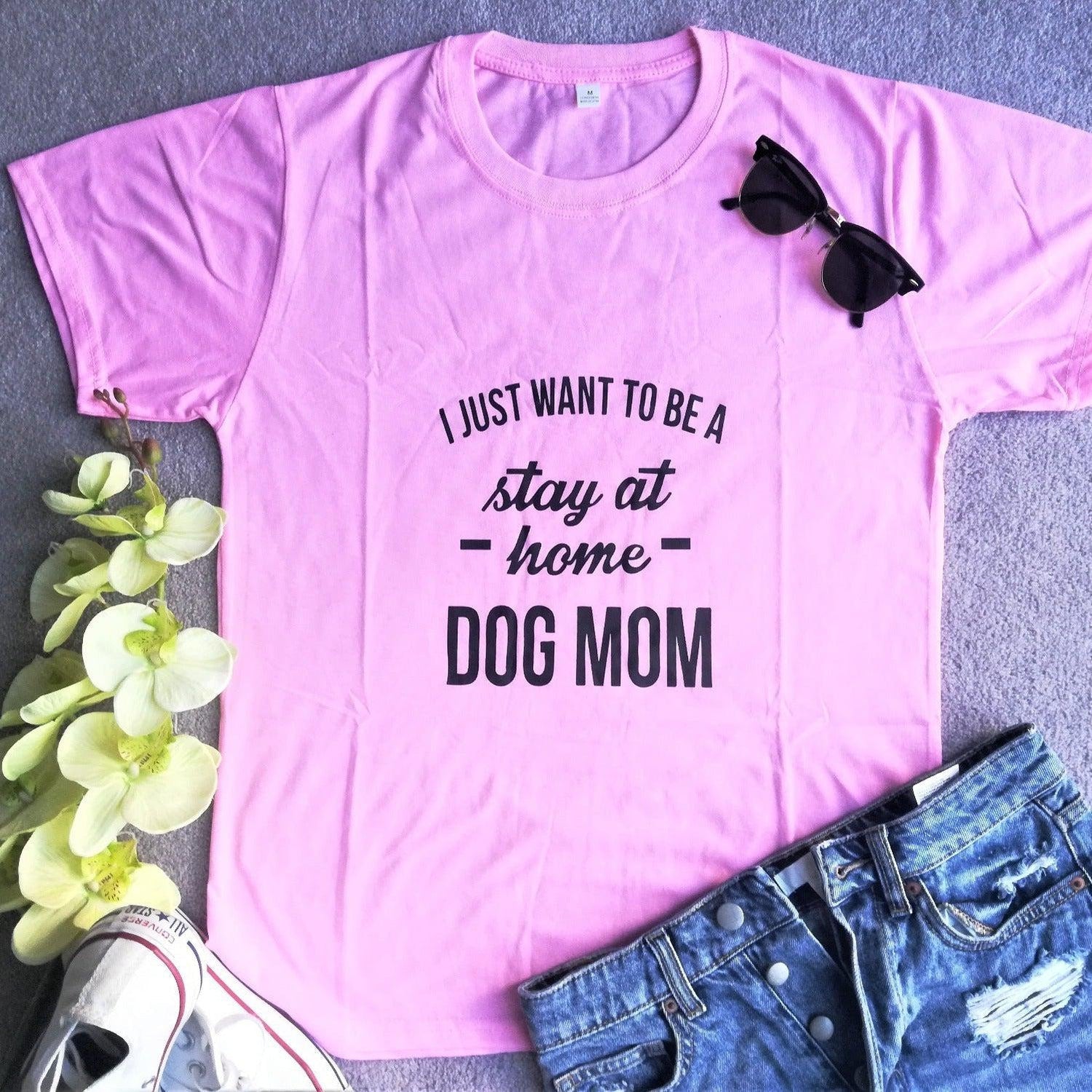 I Just Want to be a Stay at Home Dog Mom Casual Tshirt-Pink